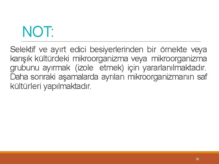 NOT: Selektif ve ayırt edici besiyerlerinden bir örnekte veya karışık kültürdeki mikroorganizma veya mikroorganizma