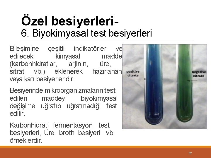 Özel besiyerleri- 6. Biyokimyasal test besiyerleri Bileşimine çeşitli indikatörler ve test edilecek kimyasal maddeler