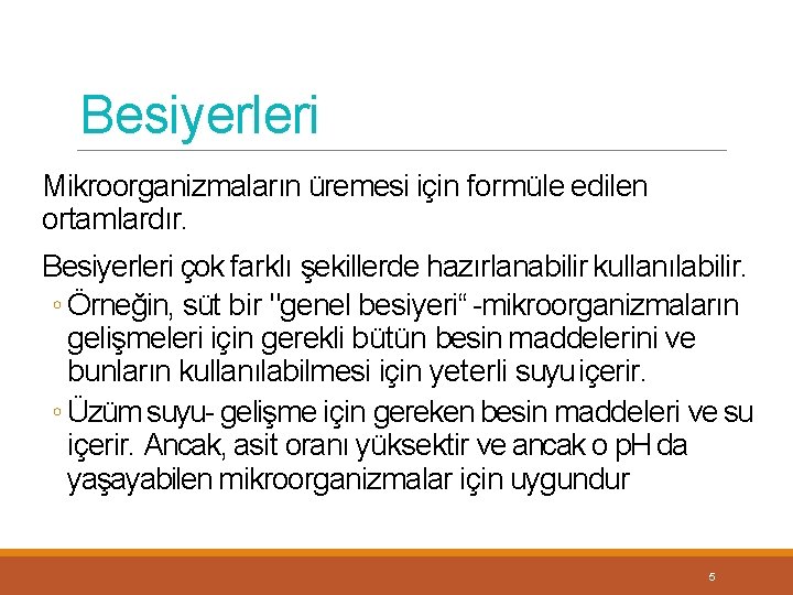 Besiyerleri Mikroorganizmaların üremesi için formüle edilen ortamlardır. Besiyerleri çok farklı şekillerde hazırlanabilir kullanılabilir. ◦