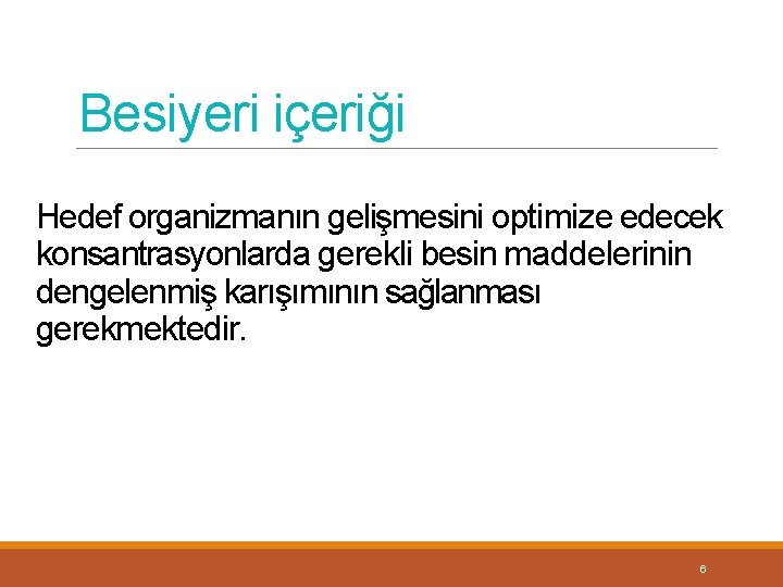 Besiyeri içeriği Hedef organizmanın gelişmesini optimize edecek konsantrasyonlarda gerekli besin maddelerinin dengelenmiş karışımının sağlanması