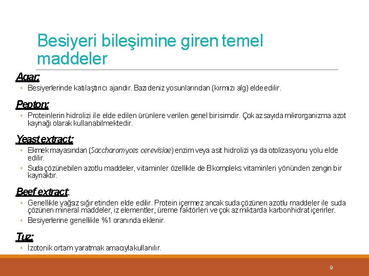 Besiyeri bileşimine giren temel maddeler Agar: ◦ Besiyerlerinde katılaştırıcı ajandır. Bazı deniz yosunlarından (kırmızı