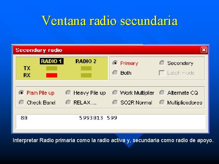 Ventana radio secundaria Interpretar Radio primaria como la radio activa y, secundaria como radio