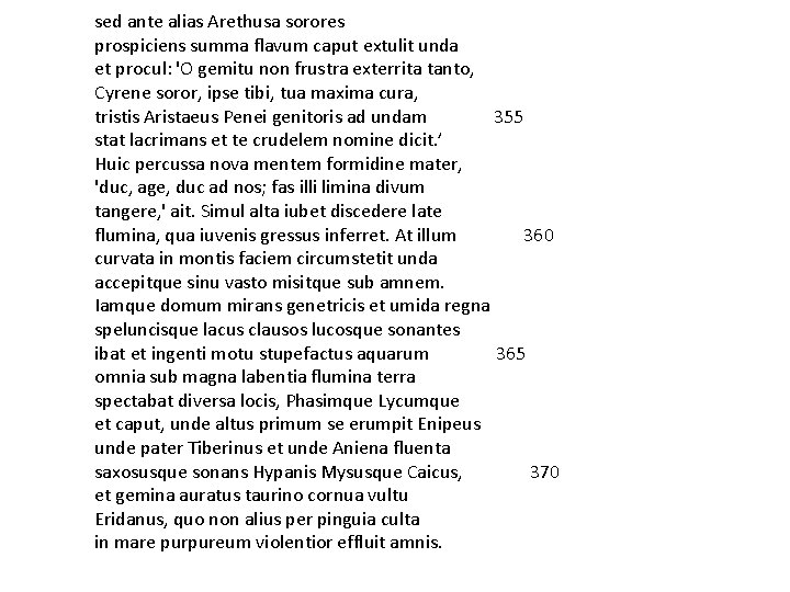 sed ante alias Arethusa sorores prospiciens summa flavum caput extulit unda et procul: 'O