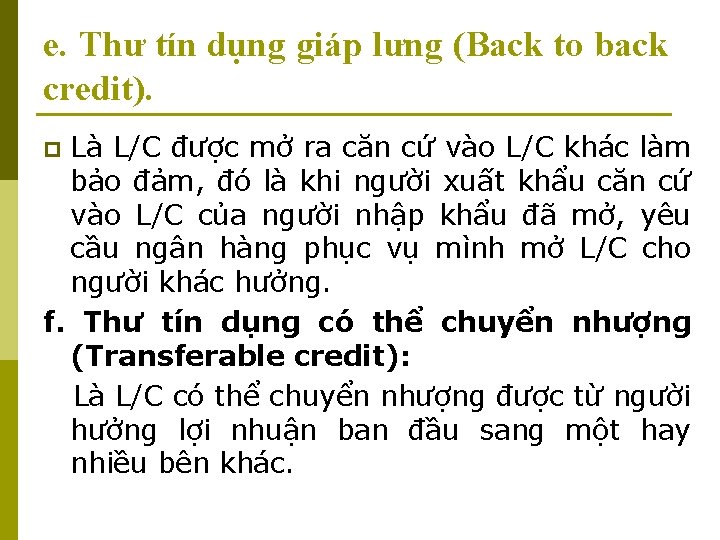 e. Thư tín dụng giáp lưng (Back to back credit). Là L/C được mở