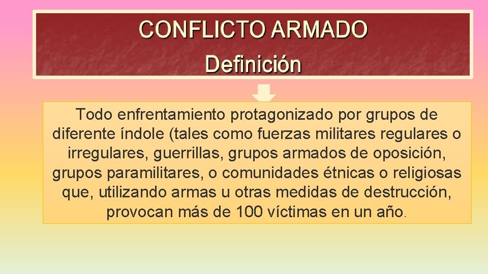 Todo enfrentamiento protagonizado por grupos de diferente índole (tales como fuerzas militares regulares o