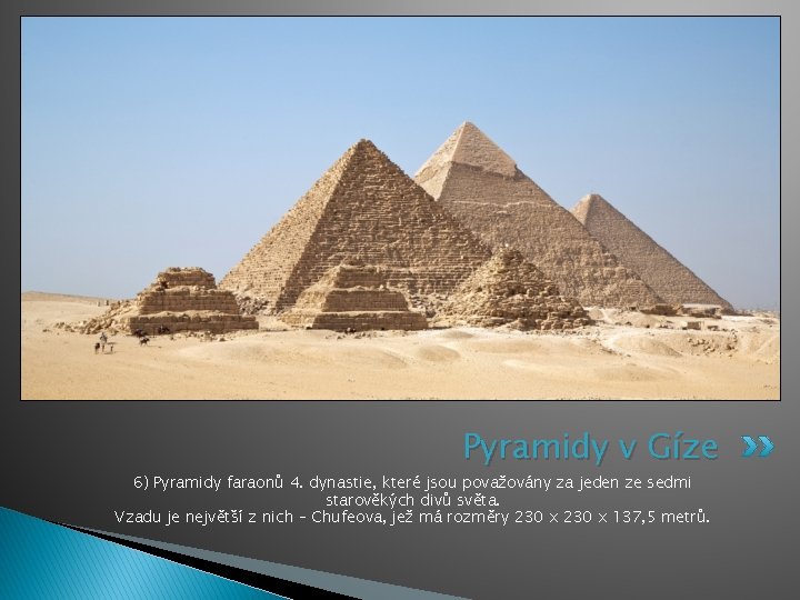 Pyramidy v Gíze 6) Pyramidy faraonů 4. dynastie, které jsou považovány za jeden ze