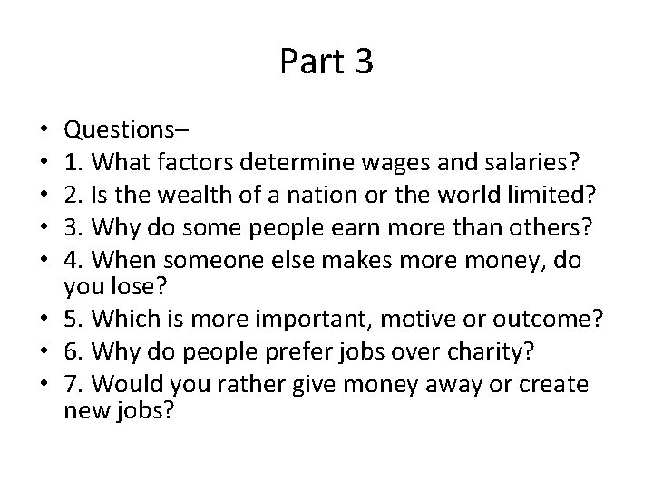 Part 3 Questions– 1. What factors determine wages and salaries? 2. Is the wealth