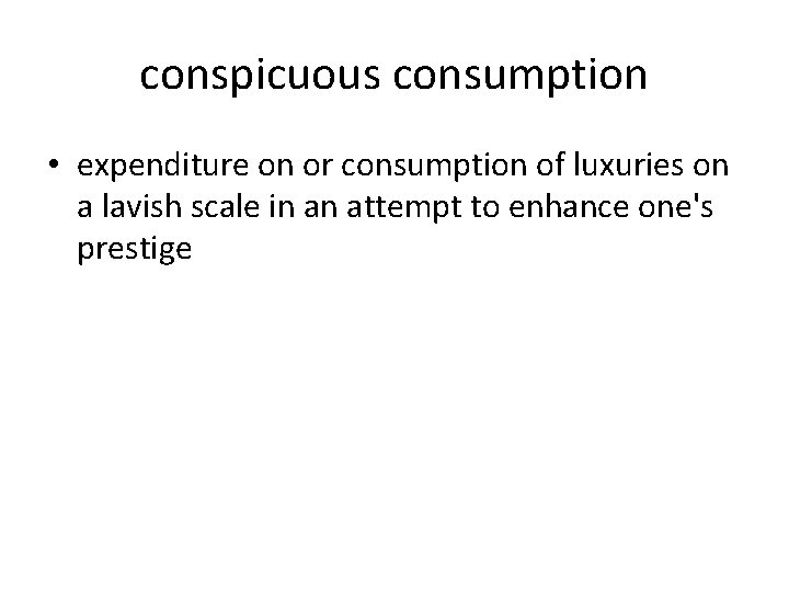 conspicuous consumption • expenditure on or consumption of luxuries on a lavish scale in