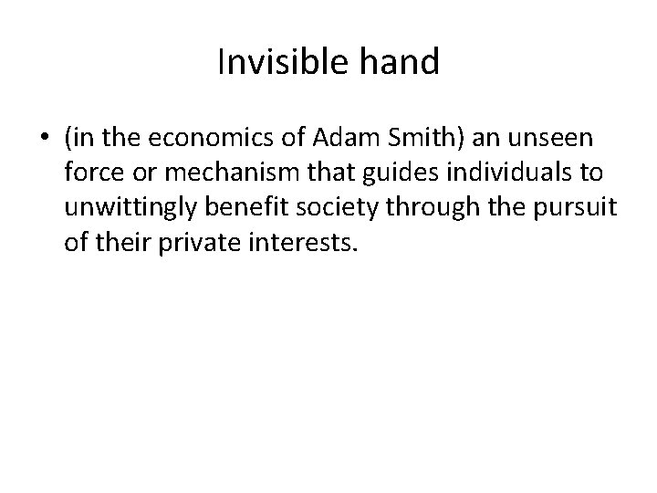 Invisible hand • (in the economics of Adam Smith) an unseen force or mechanism