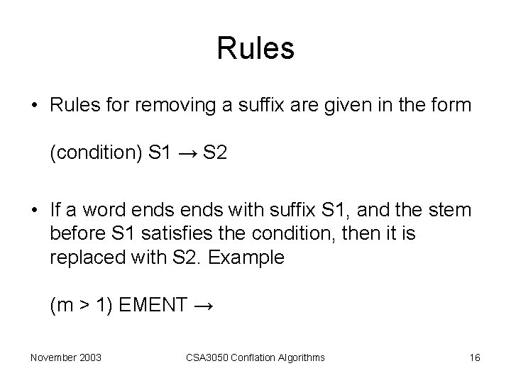 Rules • Rules for removing a suffix are given in the form (condition) S Rules • Rules for removing a suffix are given in the form (condition) S