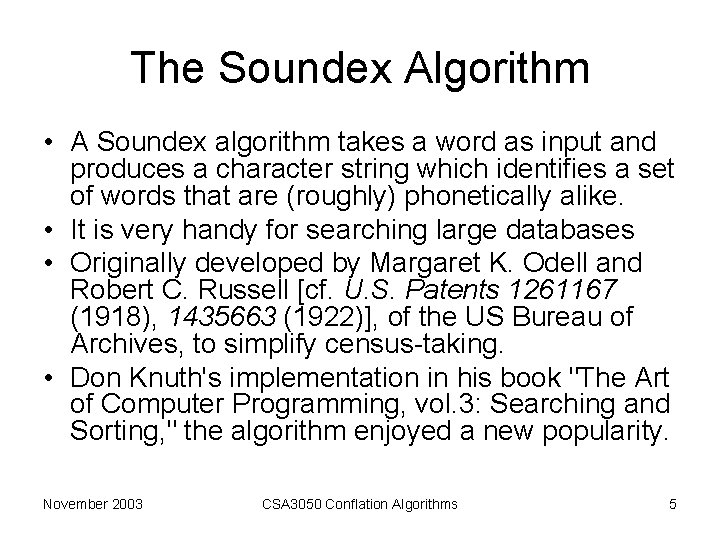 The Soundex Algorithm • A Soundex algorithm takes a word as input and produces The Soundex Algorithm • A Soundex algorithm takes a word as input and produces