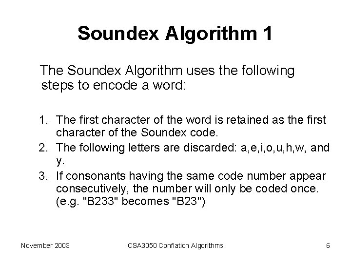 Soundex Algorithm 1 The Soundex Algorithm uses the following steps to encode a word: Soundex Algorithm 1 The Soundex Algorithm uses the following steps to encode a word:
