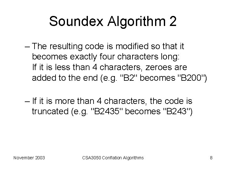 Soundex Algorithm 2 – The resulting code is modified so that it becomes exactly Soundex Algorithm 2 – The resulting code is modified so that it becomes exactly