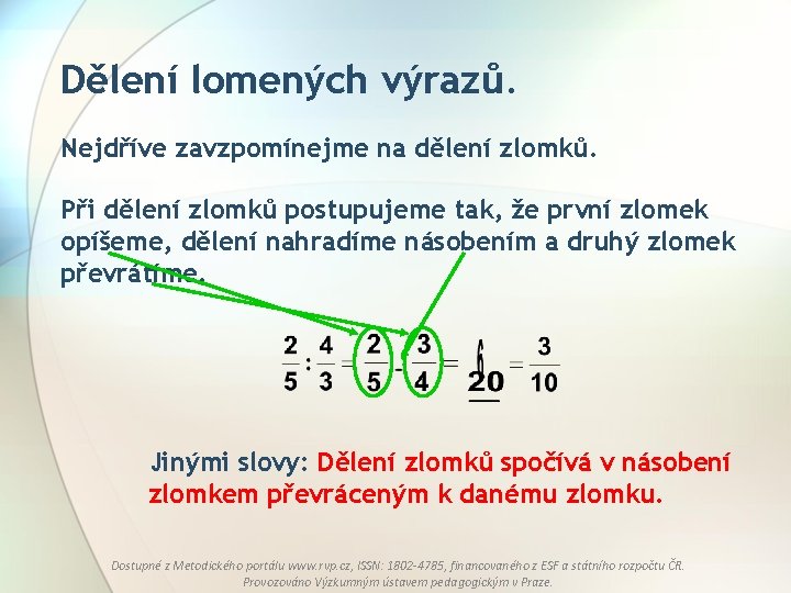 Dělení lomených výrazů. Nejdříve zavzpomínejme na dělení zlomků. Při dělení zlomků postupujeme tak, že