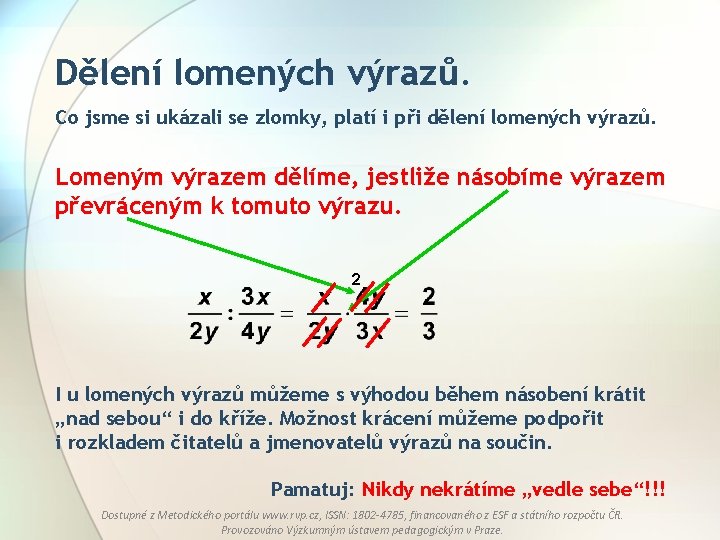 Dělení lomených výrazů. Co jsme si ukázali se zlomky, platí i při dělení lomených