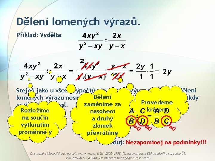 Dělení lomených výrazů. Příklad: Vydělte Stejně jako u všech výpočtů s lomenými výrazy, tak