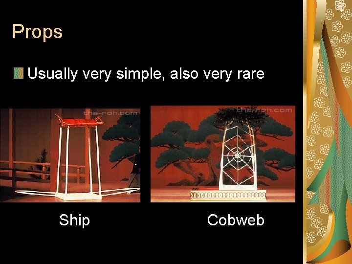 Props Usually very simple, also very rare Ship Cobweb 