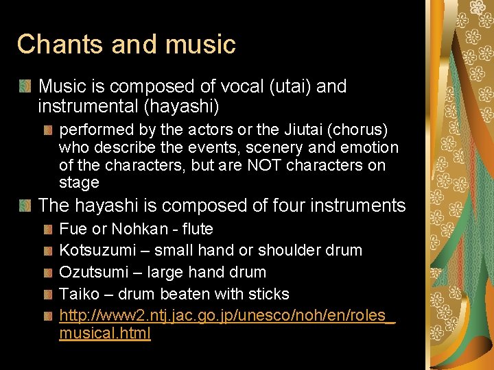 Chants and music Music is composed of vocal (utai) and instrumental (hayashi) performed by