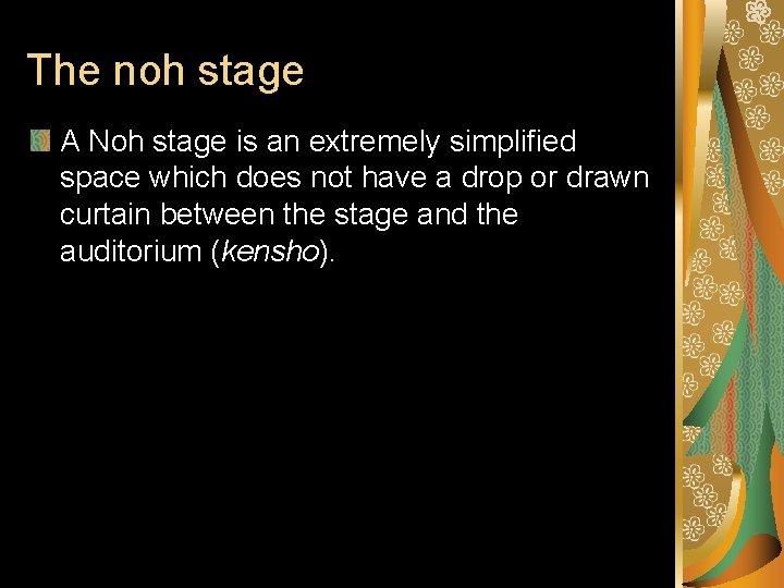 The noh stage A Noh stage is an extremely simplified space which does not