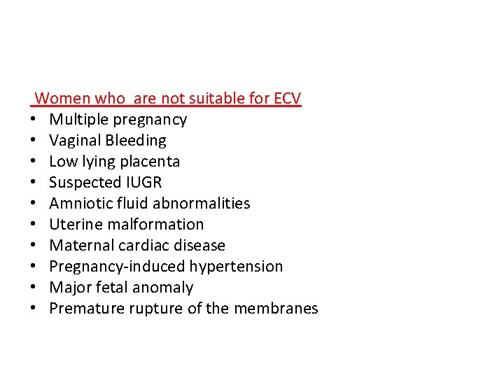 Women who are not suitable for ECV • Multiple pregnancy • Vaginal Bleeding •