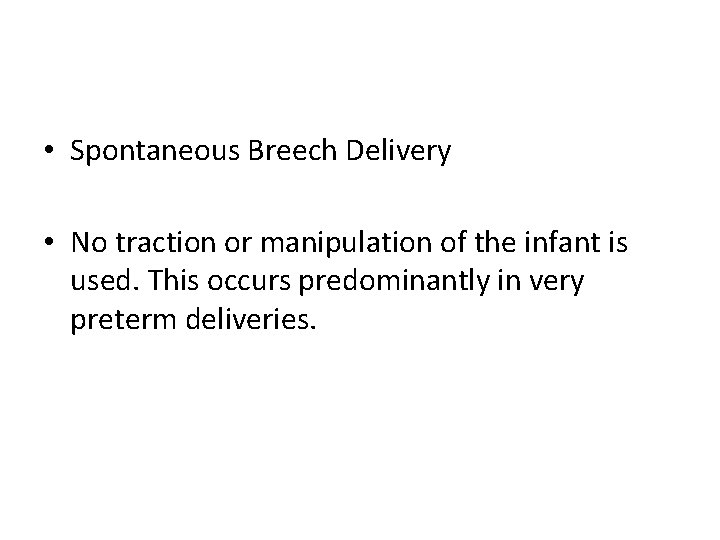  • Spontaneous Breech Delivery • No traction or manipulation of the infant is