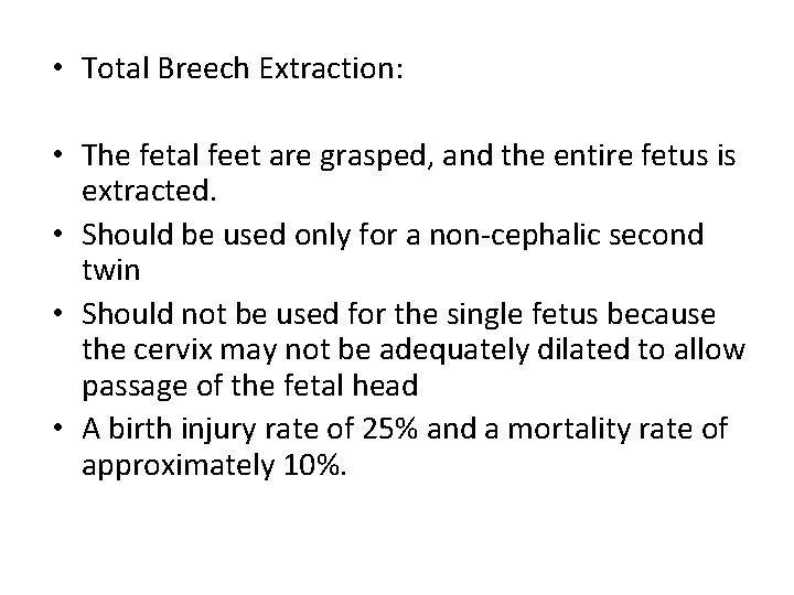  • Total Breech Extraction: • The fetal feet are grasped, and the entire