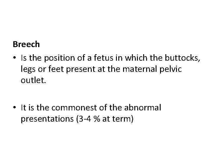Breech • Is the position of a fetus in which the buttocks, legs or