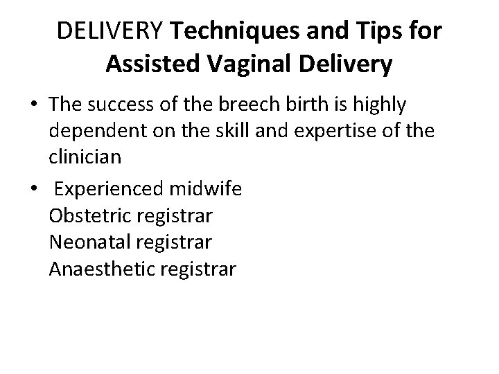 DELIVERY Techniques and Tips for Assisted Vaginal Delivery • The success of the breech