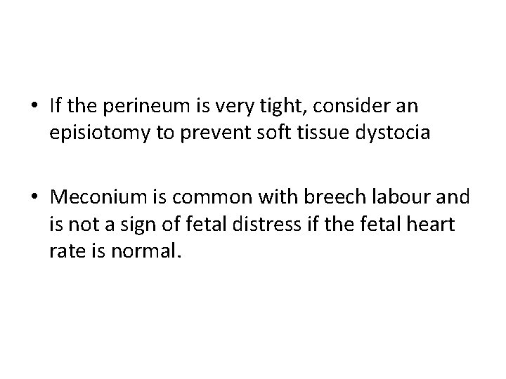  • If the perineum is very tight, consider an episiotomy to prevent soft