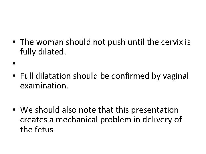  • The woman should not push until the cervix is fully dilated. •