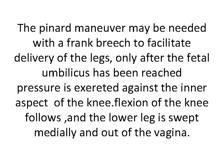 The pinard maneuver may be needed with a frank breech to facilitate delivery of