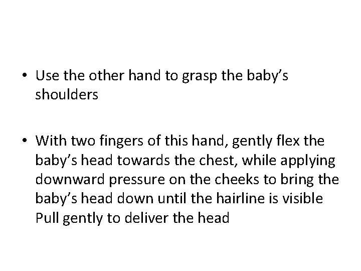  • Use the other hand to grasp the baby’s shoulders • With two