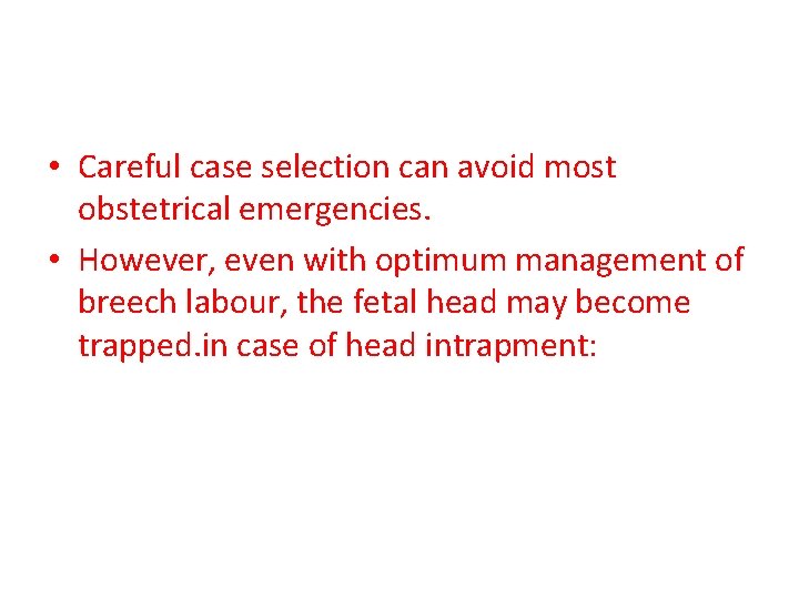  • Careful case selection can avoid most obstetrical emergencies. • However, even with