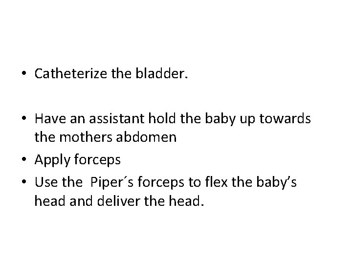  • Catheterize the bladder. • Have an assistant hold the baby up towards