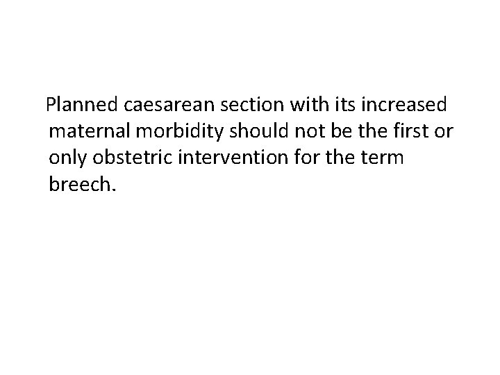 Planned caesarean section with its increased maternal morbidity should not be the first or