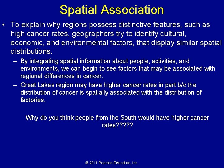 Spatial Association • To explain why regions possess distinctive features, such as high cancer