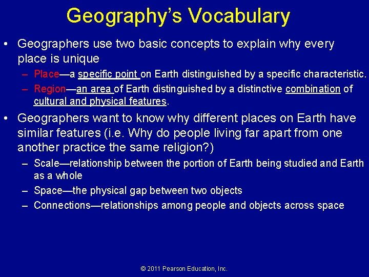 Geography’s Vocabulary • Geographers use two basic concepts to explain why every place is