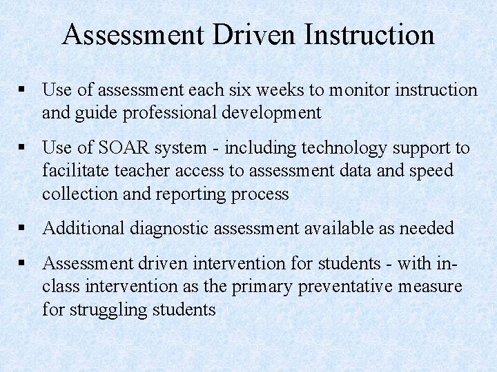 Assessment Driven Instruction § Use of assessment each six weeks to monitor instruction and
