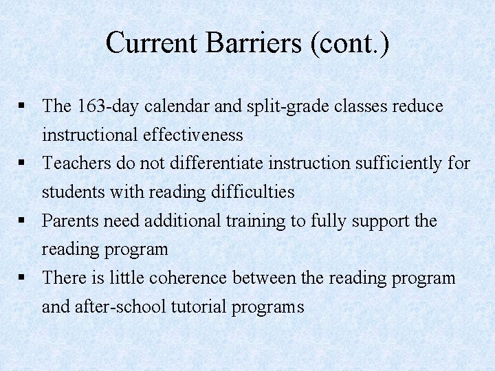 Current Barriers (cont. ) § The 163 -day calendar and split-grade classes reduce instructional