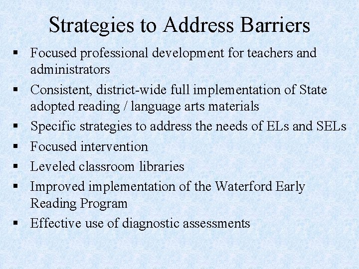 Strategies to Address Barriers § Focused professional development for teachers and administrators § Consistent,
