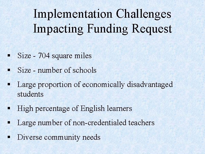 Implementation Challenges Impacting Funding Request § Size - 704 square miles § Size -