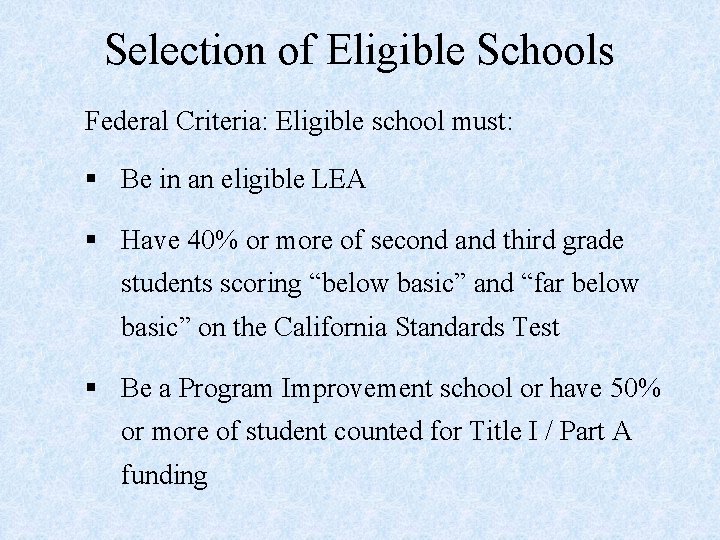 Selection of Eligible Schools Federal Criteria: Eligible school must: § Be in an eligible
