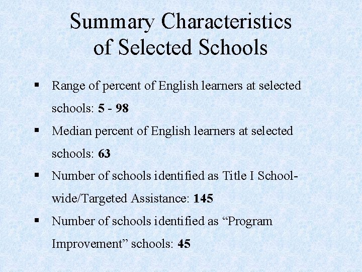 Summary Characteristics of Selected Schools § Range of percent of English learners at selected