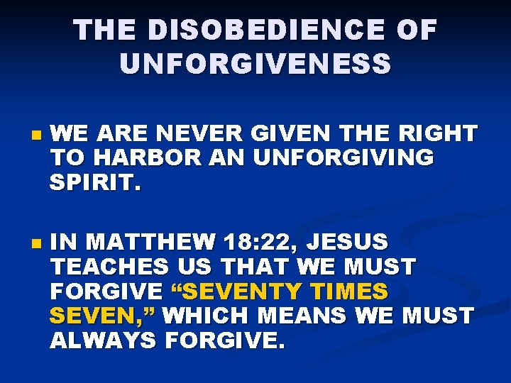 THE DISOBEDIENCE OF UNFORGIVENESS n n WE ARE NEVER GIVEN THE RIGHT TO HARBOR