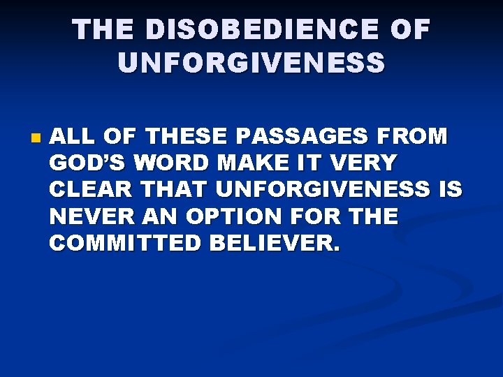 THE DISOBEDIENCE OF UNFORGIVENESS n ALL OF THESE PASSAGES FROM GOD’S WORD MAKE IT