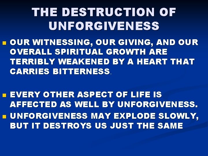 THE DESTRUCTION OF UNFORGIVENESS n n n OUR WITNESSING, OUR GIVING, AND OUR OVERALL