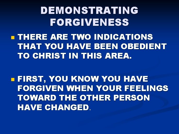 DEMONSTRATING FORGIVENESS n n THERE ARE TWO INDICATIONS THAT YOU HAVE BEEN OBEDIENT TO