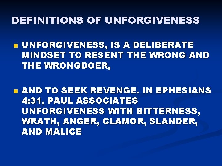 DEFINITIONS OF UNFORGIVENESS n n UNFORGIVENESS, IS A DELIBERATE MINDSET TO RESENT THE WRONG