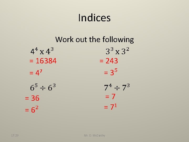 Indices Work out the following 4⁴ x 4³ 3³ x 3² = 16384 =