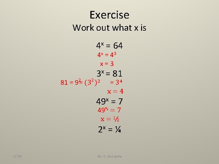 Exercise Work out what x is 4 x = 64 4 x = 43